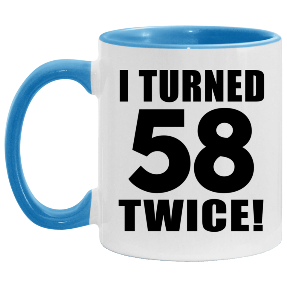 116th Birthday I Turned 58 Twice - 11oz Accent Mug Blue