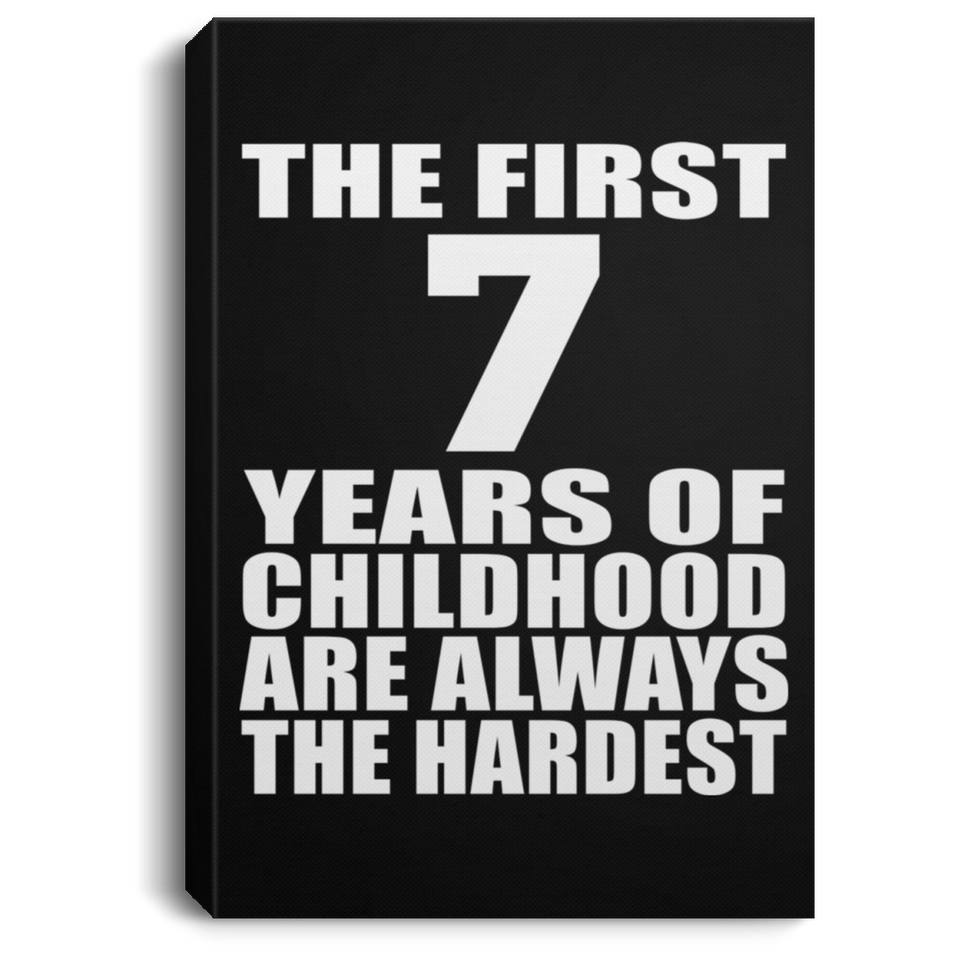 7th Birthday First 7 Years of Childhood Are The Hardest - Canvas Portrait