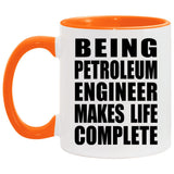Being Petroleum Engineer Makes Life Complete - 11oz Accent Mug Orange
