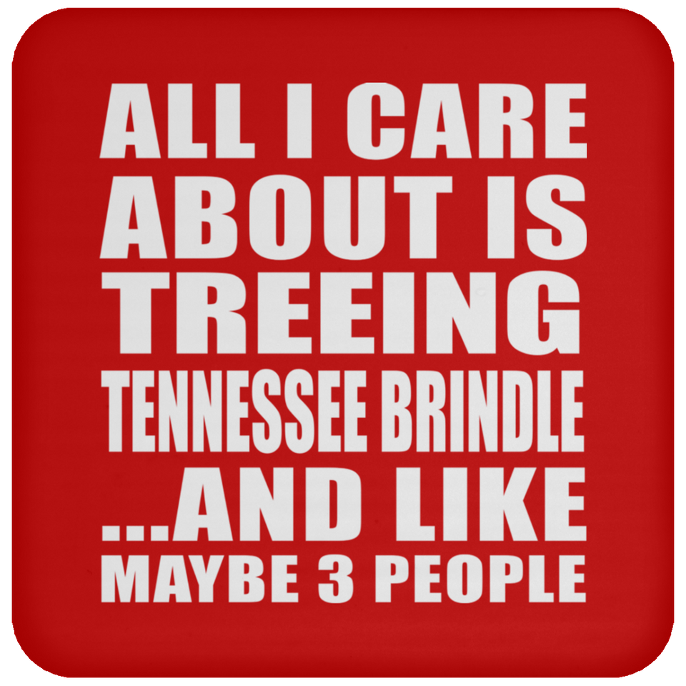 All I Care About Is Treeing Tennessee Brindle - Drink Coaster