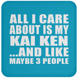 All I Care About Is My Kai Ken - Drink Coaster