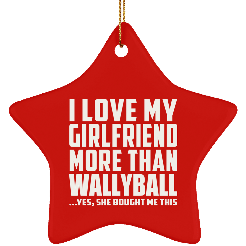 I Love My Girlfriend More Than Wallyball - Star Ornament