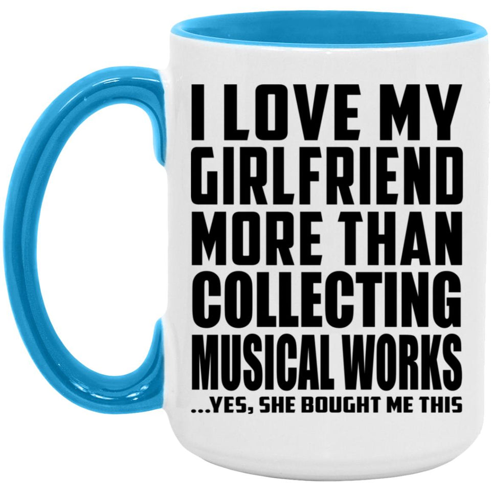 I Love My Girlfriend More Than Collecting Musical Works - 15oz Accent Mug Blue