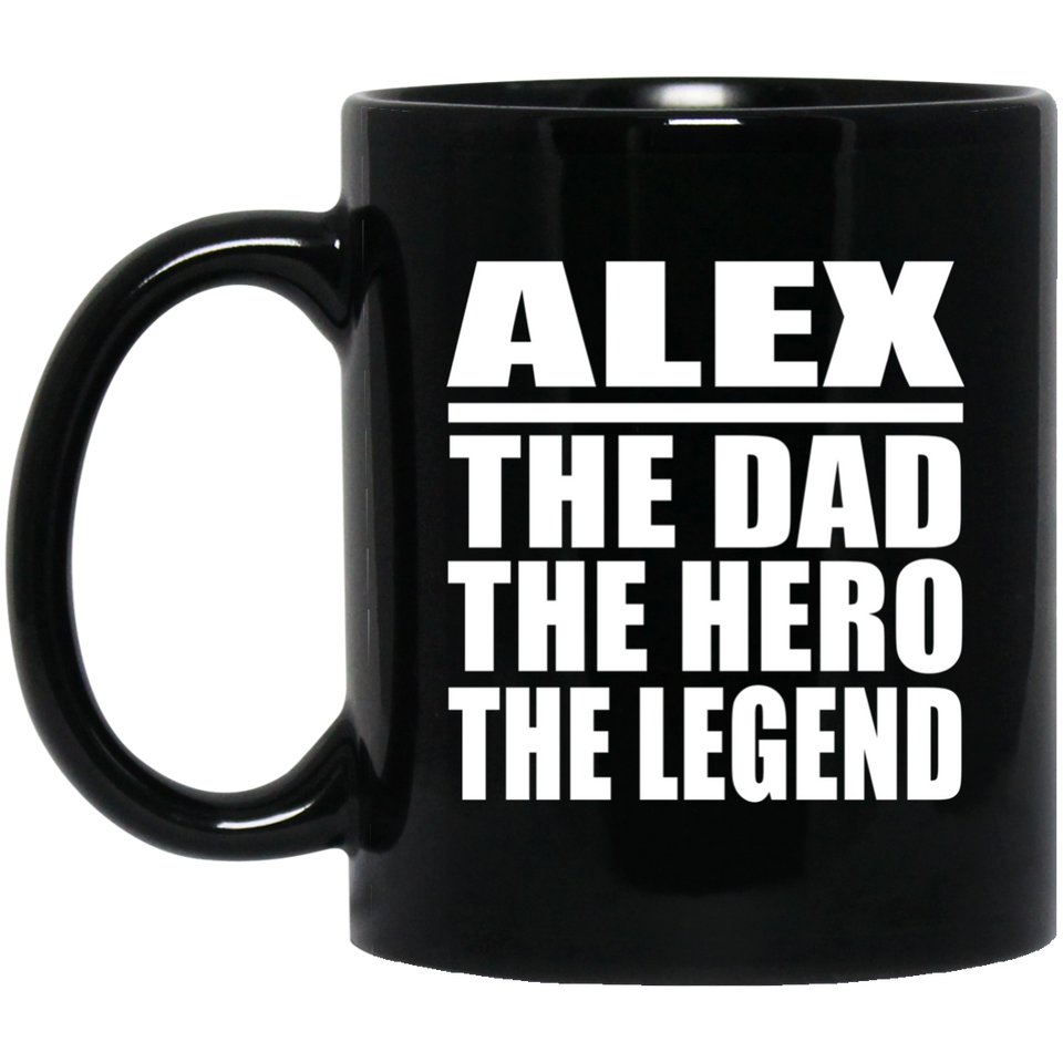 Alex The Dad The Hero The Legend - 11 Oz Coffee Mug Black