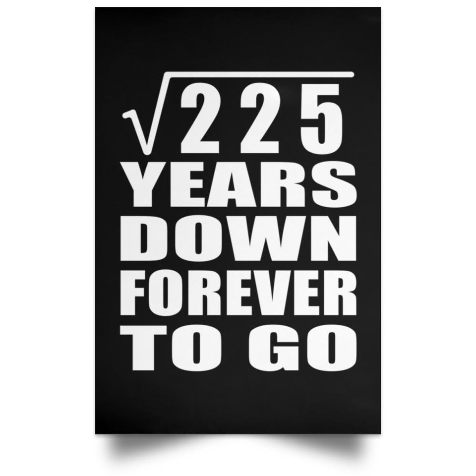 15th Anniversary Square Root of 225 Years Down Forever To Go - Poster Portrait