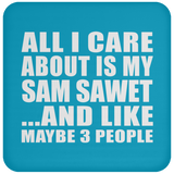 All I Care About Is My Sam Sawet - Drink Coaster