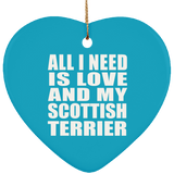 All I Need Is Love And My Scottish Terrier - Heart Ornament