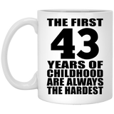 43rd Birthday First 43 Years of Childhood Are The Hardest - 11oz Coffee Mug