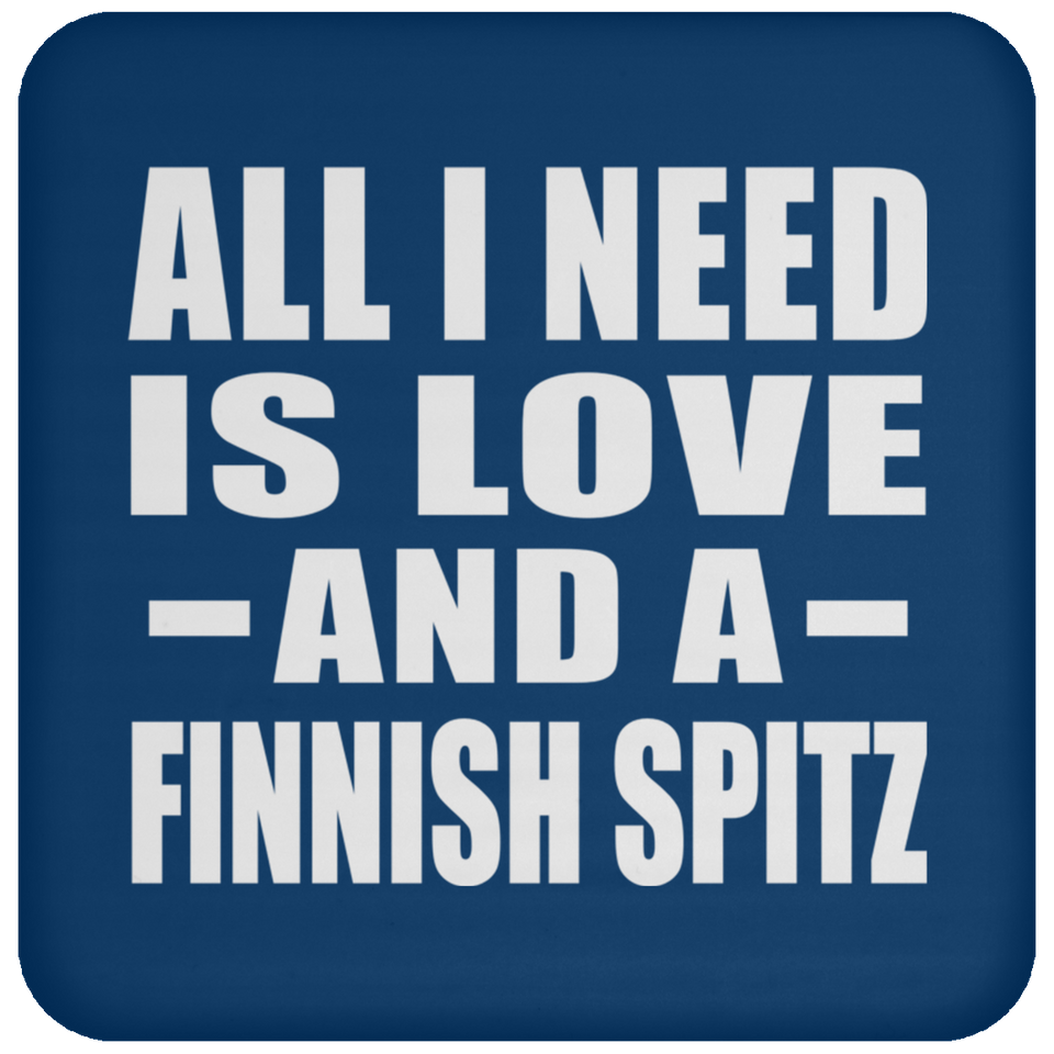 All I Need Is Love And A Finnish Spitz - Drink Coaster