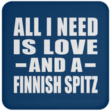 All I Need Is Love And A Finnish Spitz - Drink Coaster