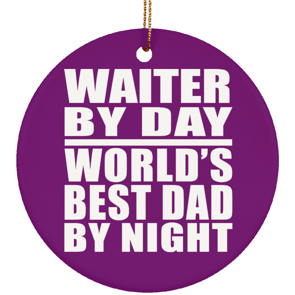 Waiter By Day World's Best Dad By Night - Circle Ornament
