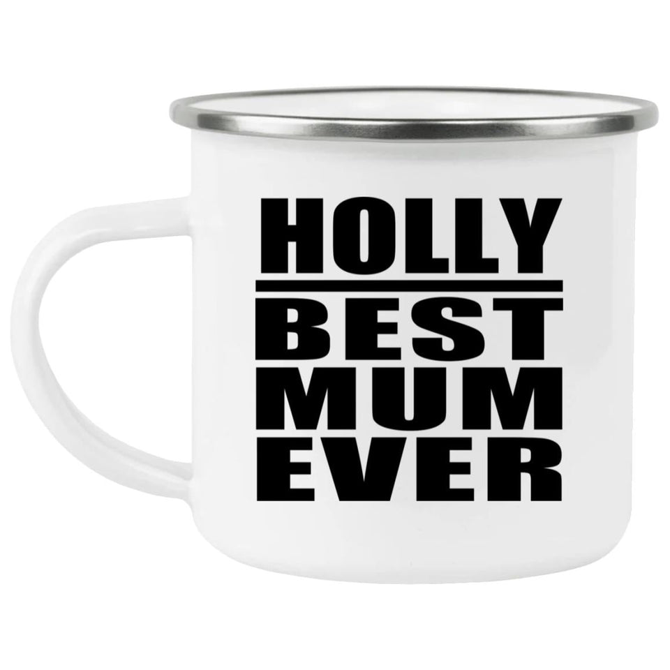Holly Best Mum Ever - 12oz Camping Mug