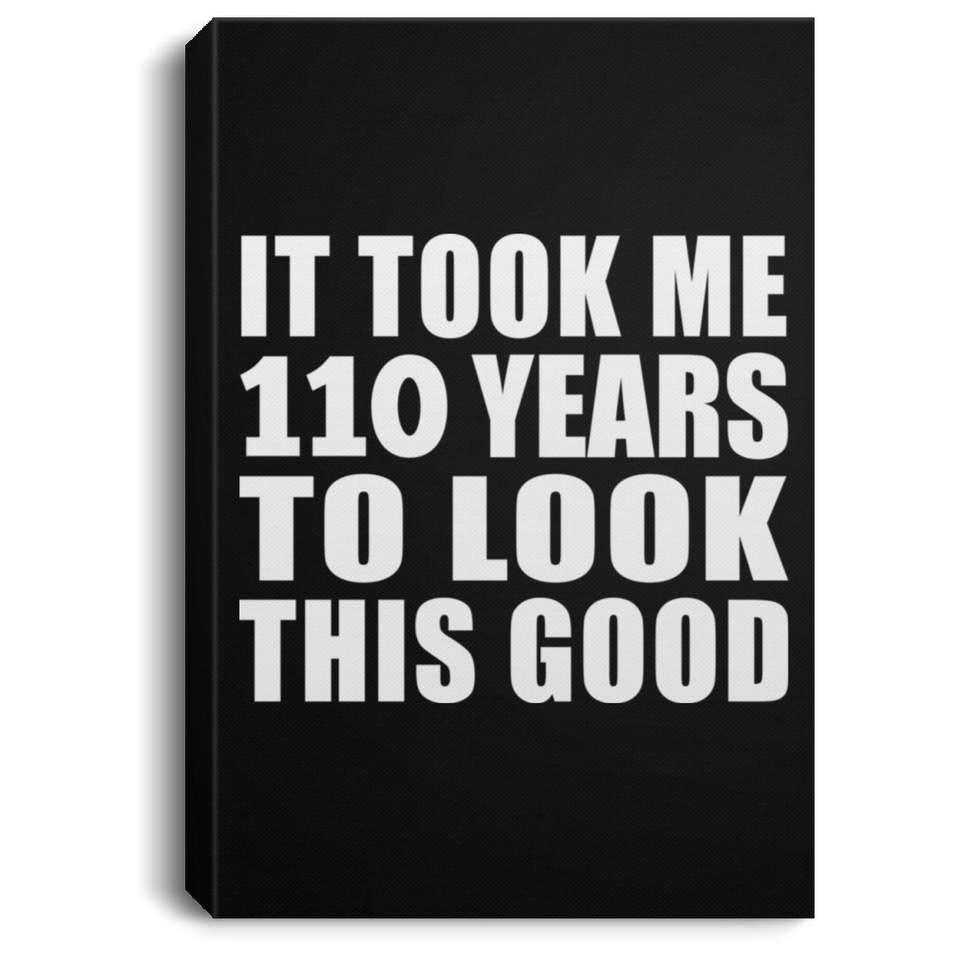 110th Birthday Took Me 110 Years To Look This Good - Canvas Portrait