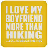 I Love My Boyfriend More Than Hiking - Drink Coaster