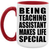 Being Teaching Assistant Makes Life Special - 15oz Accent Mug Red