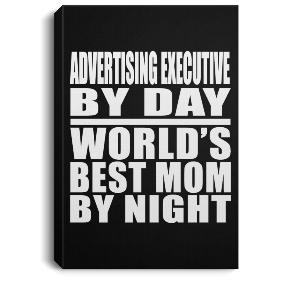 Advertising Executive By Day World's Best Mom By Night - Canvas Portrait