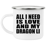All I Need Is Love And My Dragon Li - 12oz Camping Mug