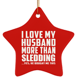 I Love My Husband More Than Sledding - Star Ornament