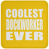 Coolest Dockworker Ever - Drink Coaster