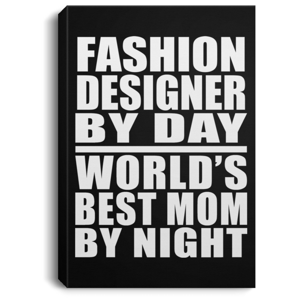 Fashion Designer By Day World's Best Mom By Night - Canvas Portrait