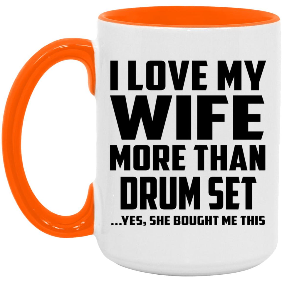 I Love My Wife More Than Drum Set - 15oz Accent Mug Orange