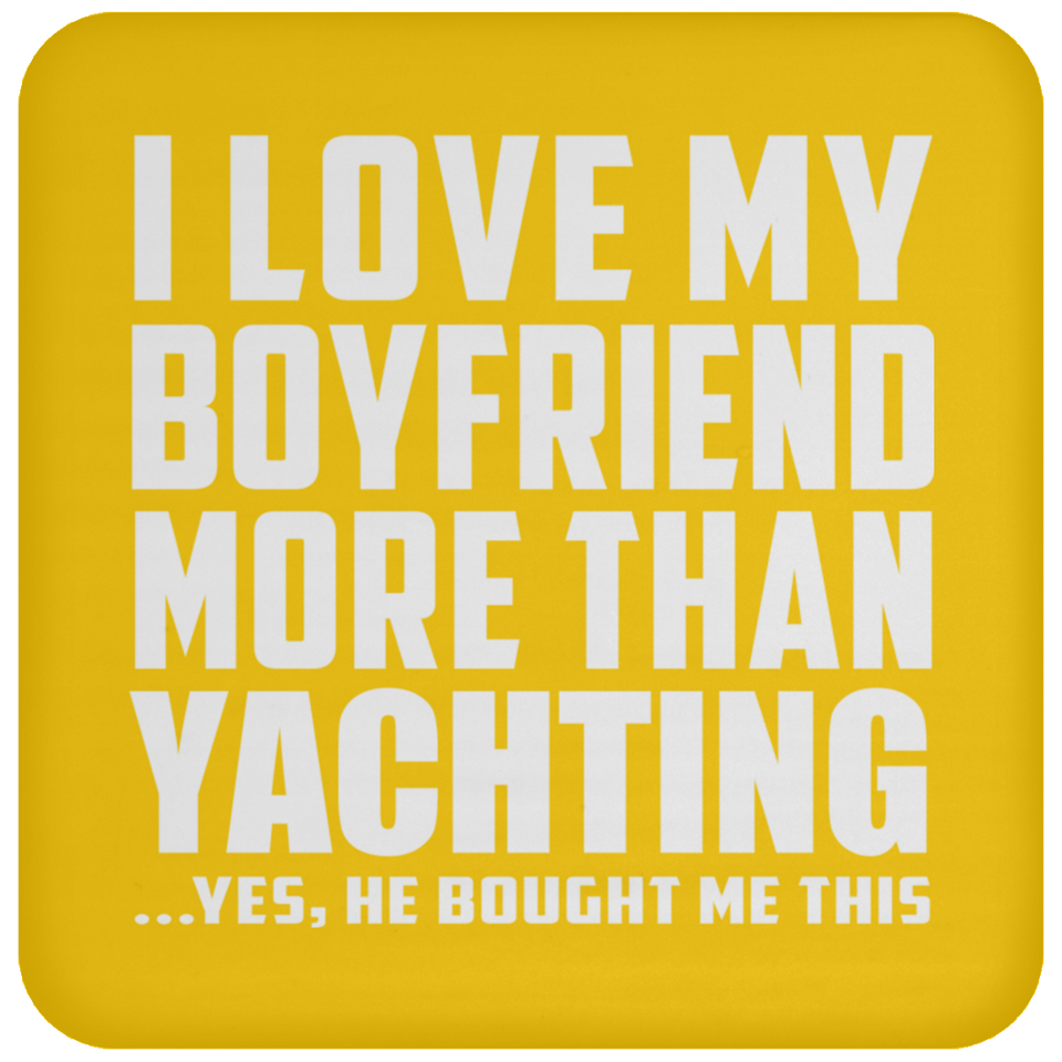 I Love My Boyfriend More Than Yachting - Drink Coaster