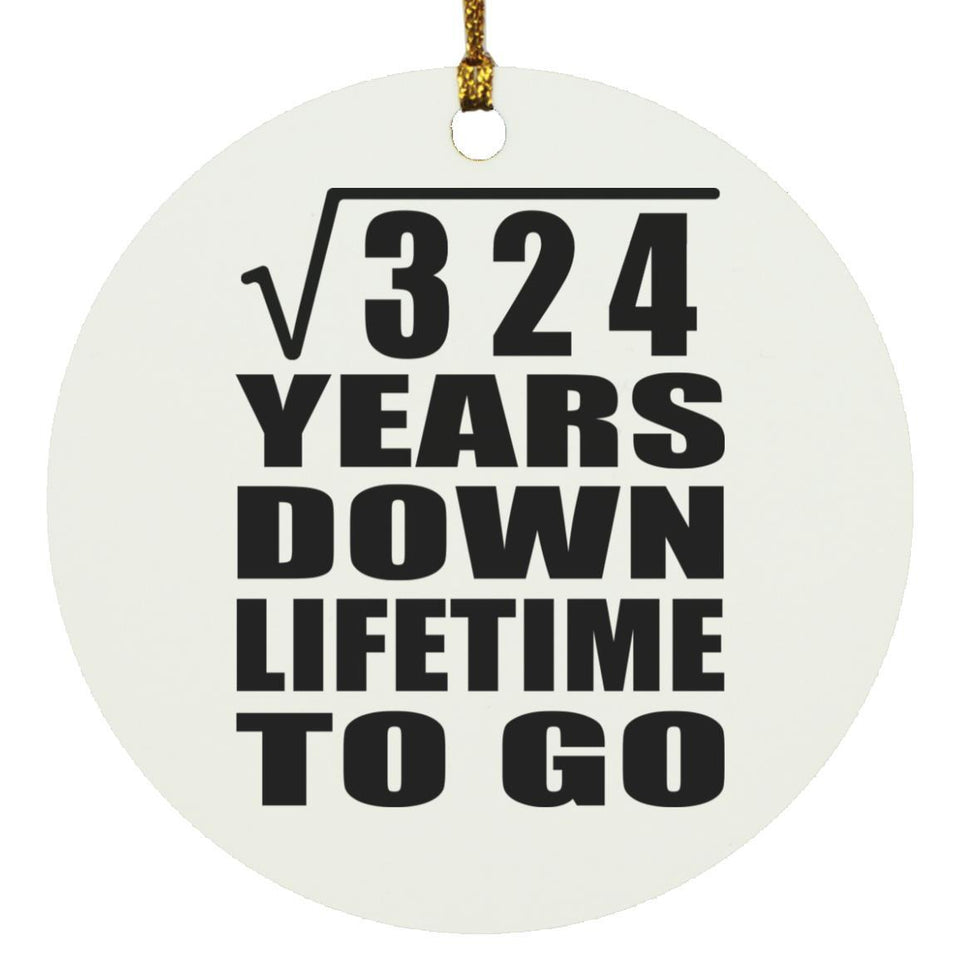 18th Anniversary Square Root of 324 Years Lifetime To Go - Circle Ornament