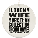 I Love My Wife More Than Collecting Arcade Games - Circle Ornament