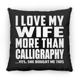 I Love My Wife More Than Calligraphy - Throw Pillow Black