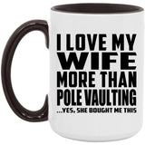 I Love My Wife More Than Pole Vaulting - 15oz Accent Mug Black