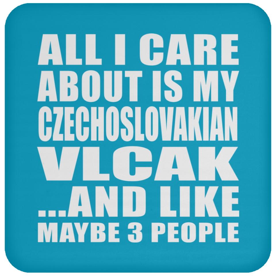 All I Care About Is My Czechoslovakian Vlcak - Drink Coaster
