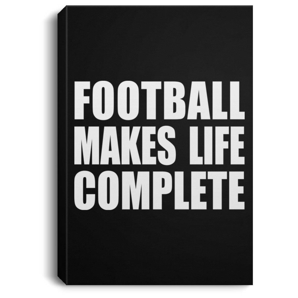 Football Makes Life Complete - Canvas Portrait
