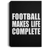 Football Makes Life Complete - Canvas Portrait