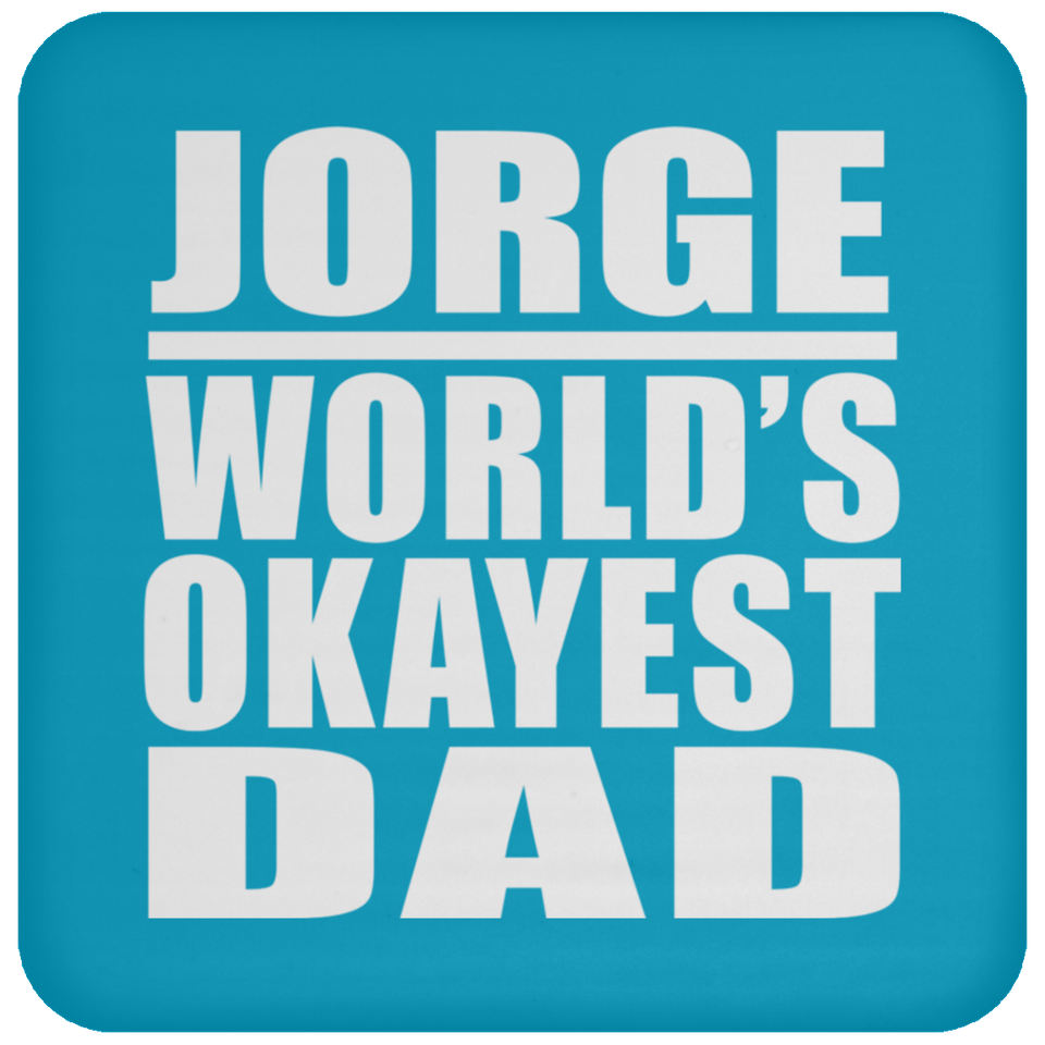 Jorge World's Okayest Dad - Drink Coaster