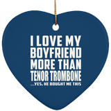 I Love My Boyfriend More Than Tenor Trombone - Heart Ornament
