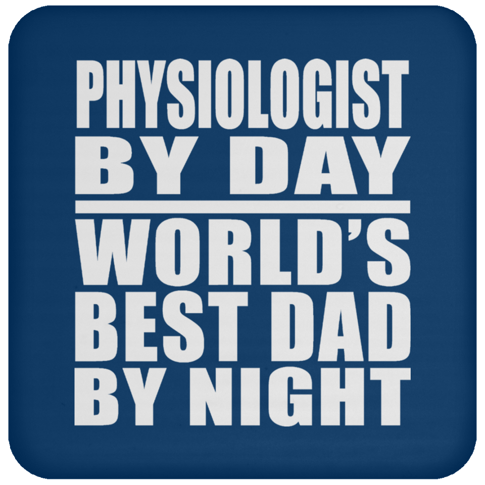 Physiologist By Day World's Best Dad By Night - Drink Coaster