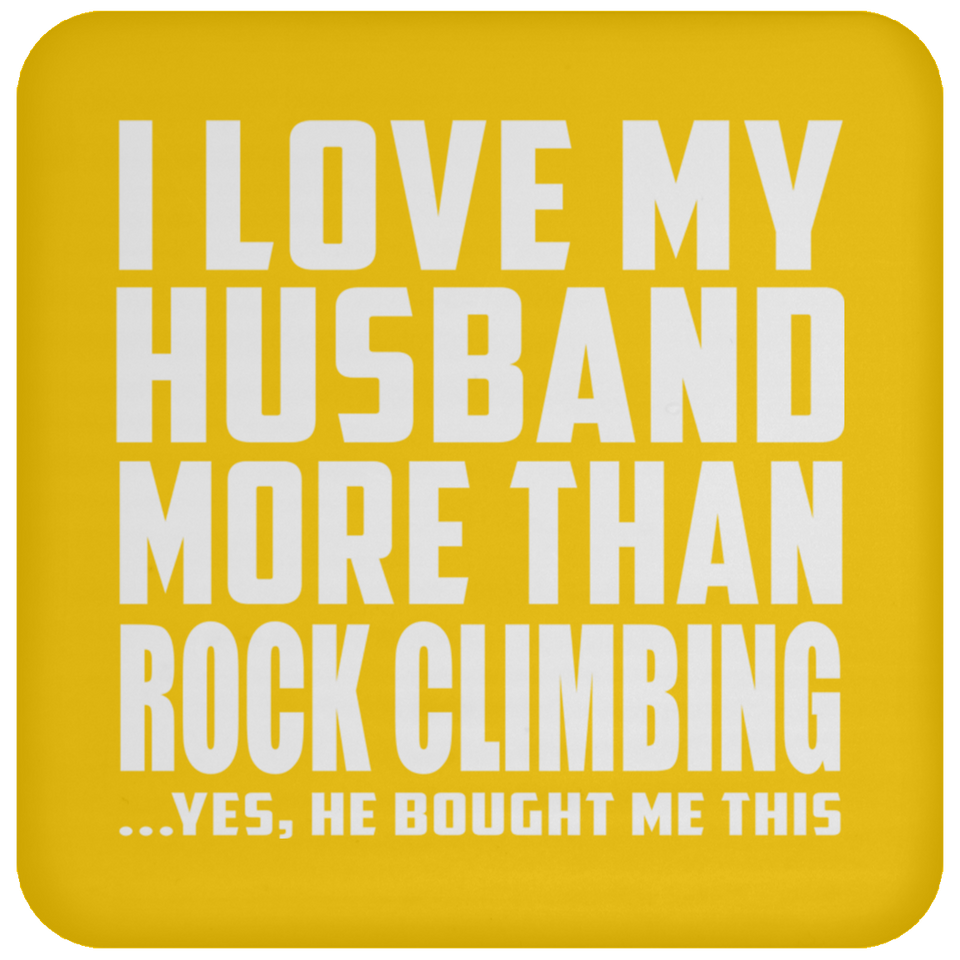 I Love My Husband More Than Rock Climbing - Drink Coaster