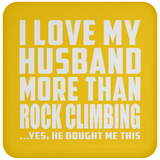I Love My Husband More Than Rock Climbing - Drink Coaster
