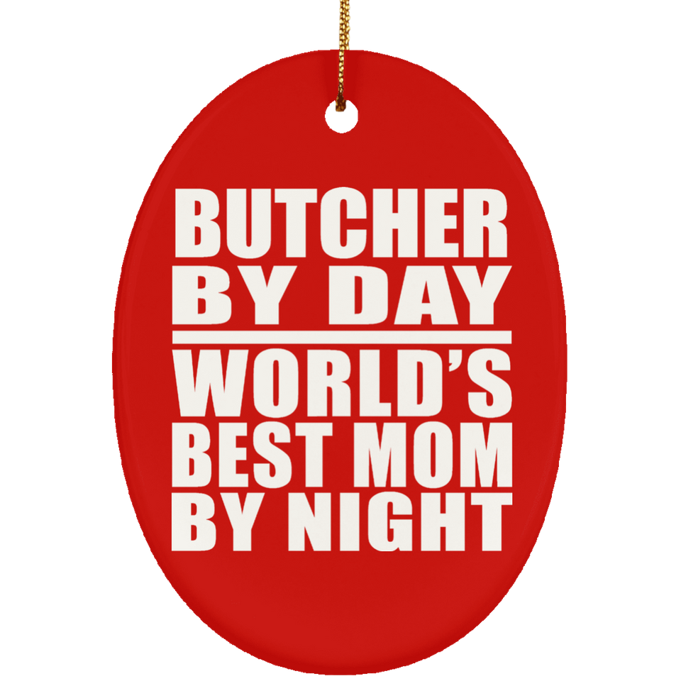Butcher By Day World's Best Mom By Night - Oval Ornament