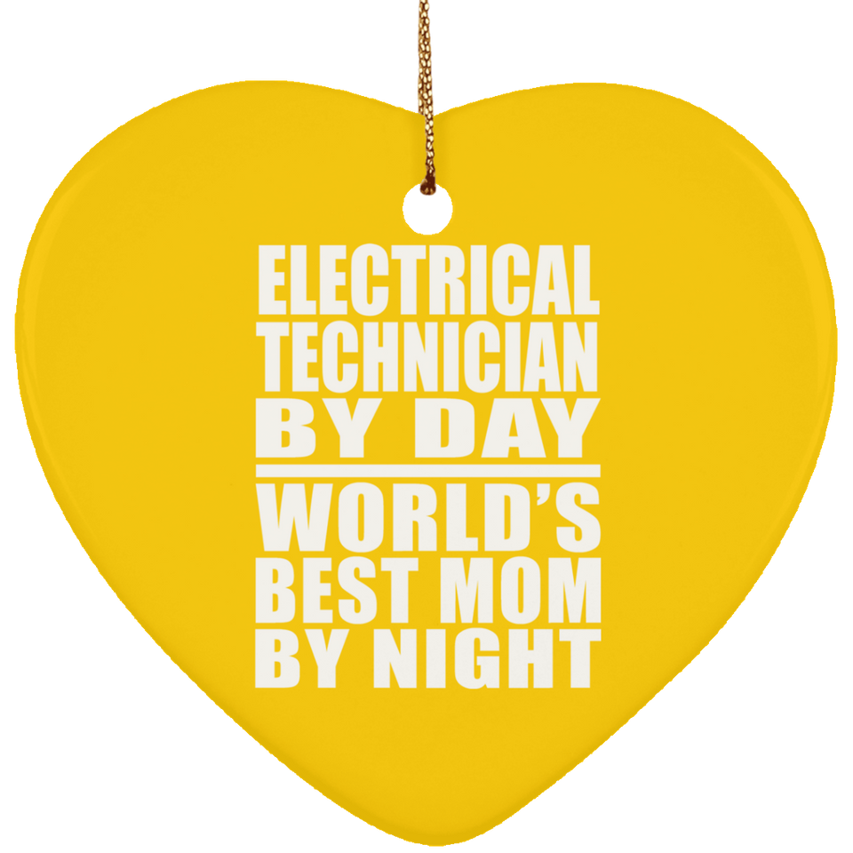 Electrical Technician By Day World's Best Mom By Night - Heart Ornament