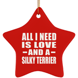 All I Need Is Love And A Silky Terrier - Star Ornament