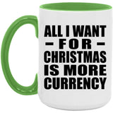 All I Want For Christmas Is More Currency - 15oz Accent Mug Green