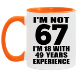 67th Birthday I'm Not 67 I'm 18 With 49 Years Experience - 11oz Accent Mug Orange