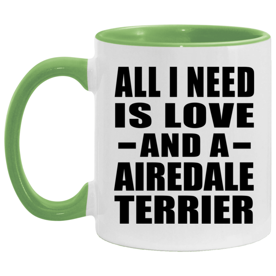 All I Need Is Love And A Airedale Terrier - 11oz Accent Mug Green