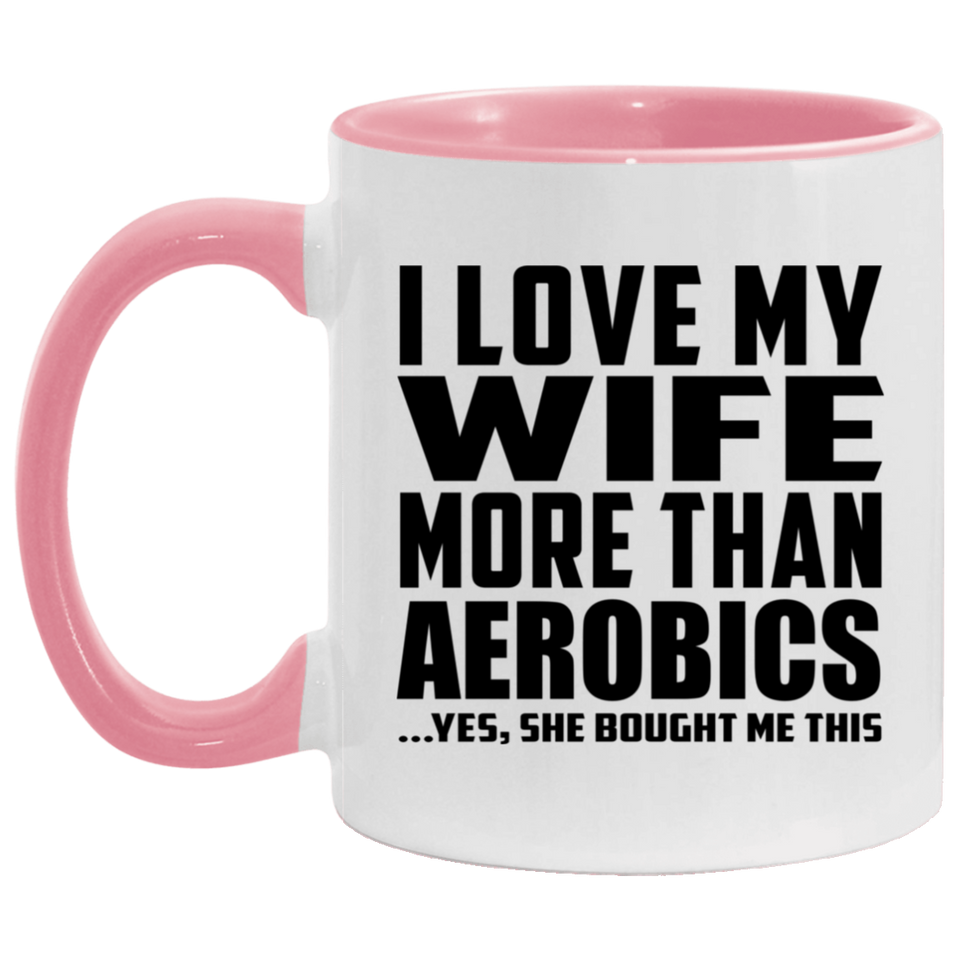 I Love My Wife More Than Aerobics - 11oz Accent Mug Pink