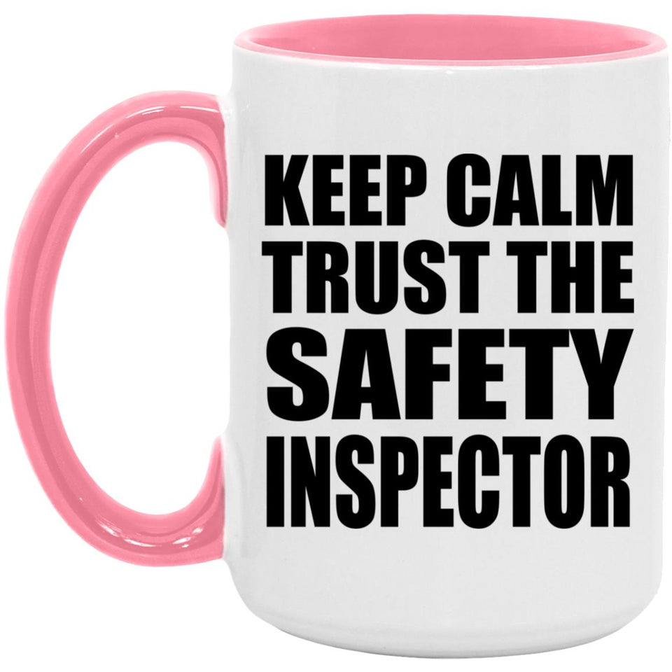 Keep Calm and Trust The Safety Inspector - 15oz Accent Mug Pink