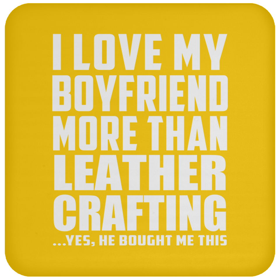 I Love My Boyfriend More Than Leather Crafting - Drink Coaster