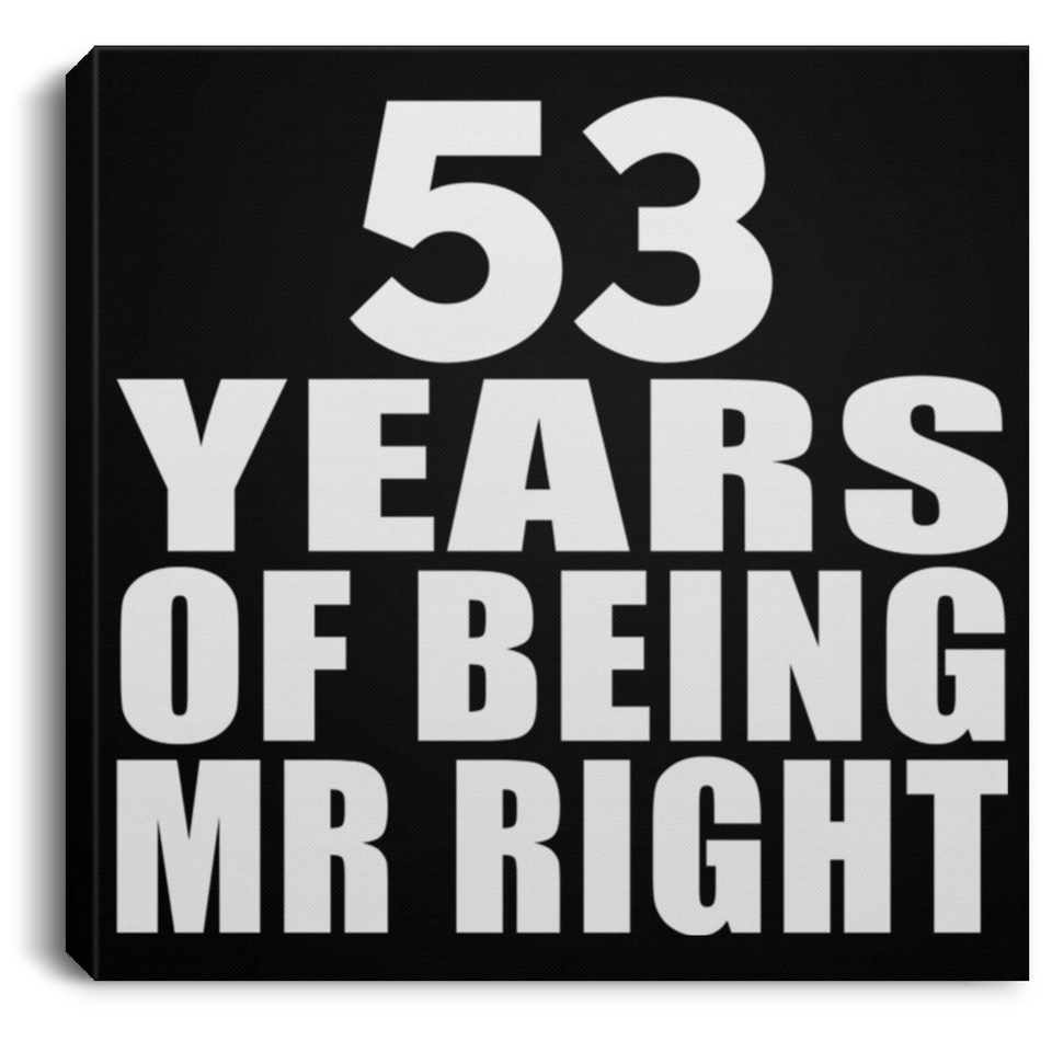 53rd Anniversary 53 Years Of Being Mr Right - Canvas Square