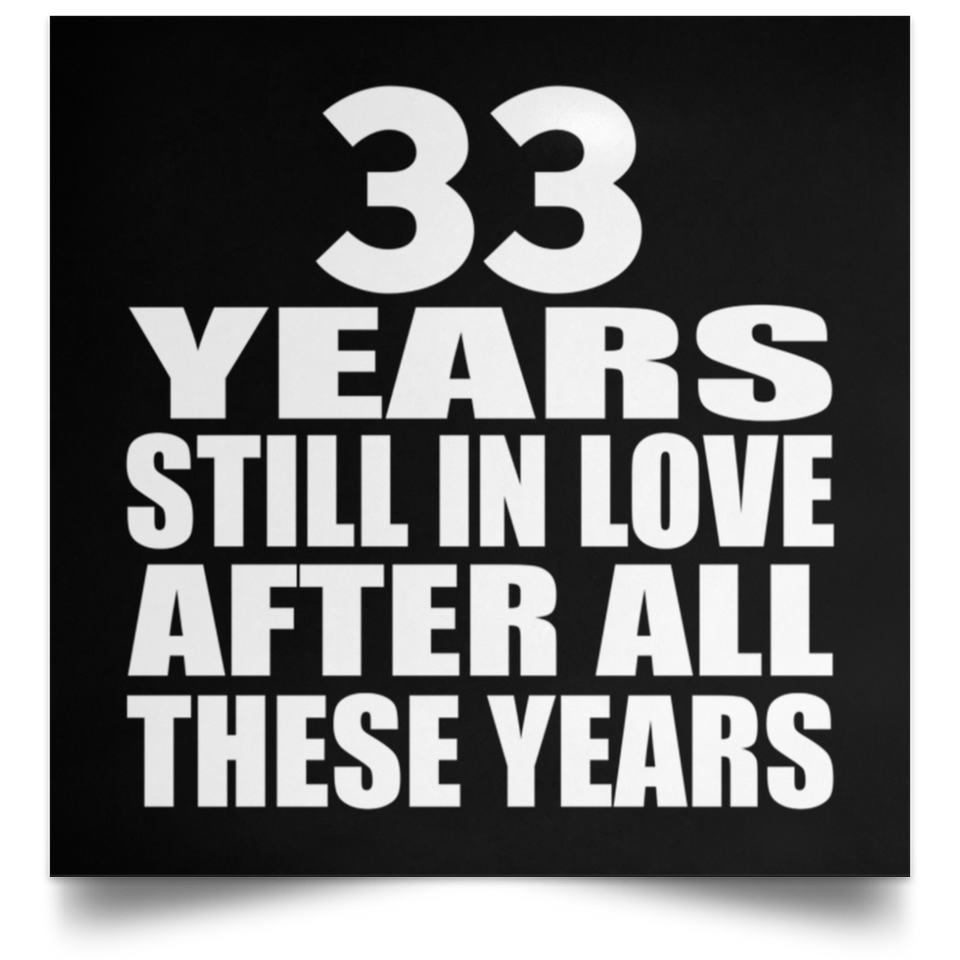 33rd Anniversary 33 Years Still In Love After These Years - Poster Square