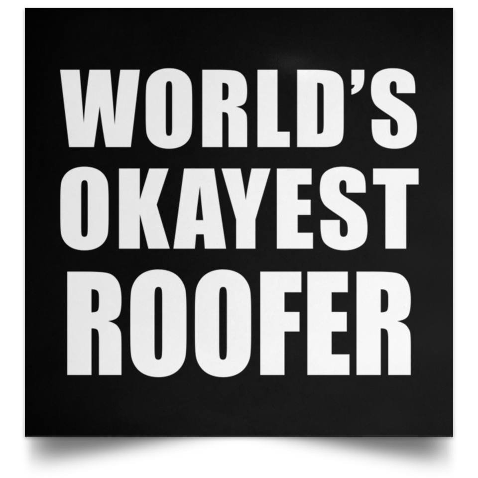 World's Okayest Roofer - Poster Square
